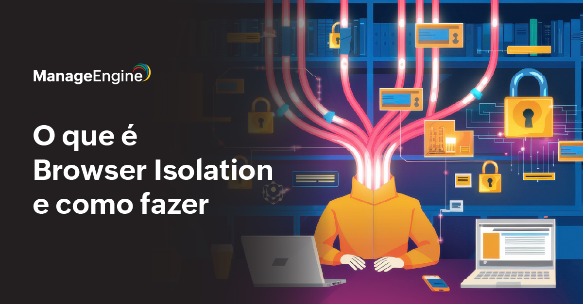 imagem com o desenho de um corpo e vários fios e a frase "O que é Browser Isolation e como fazer".