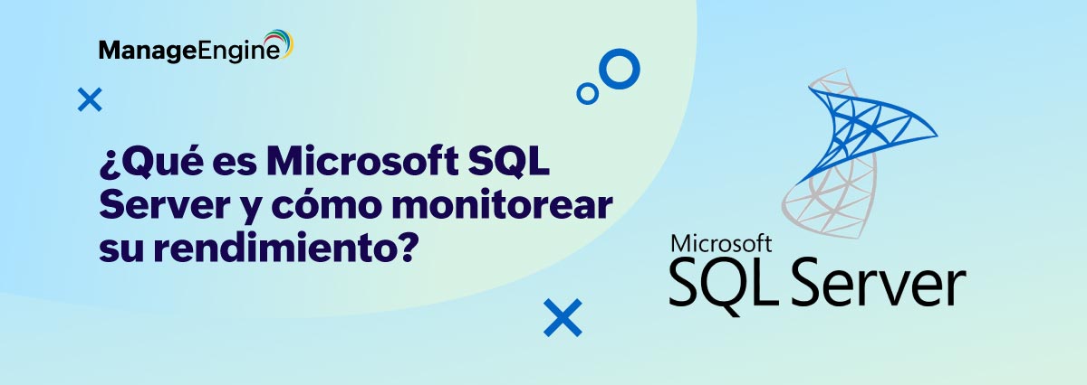 Microsoft SQL Server: qué es, para qué sirve y cómo Applications Manager puede ayudar en su monitoreo