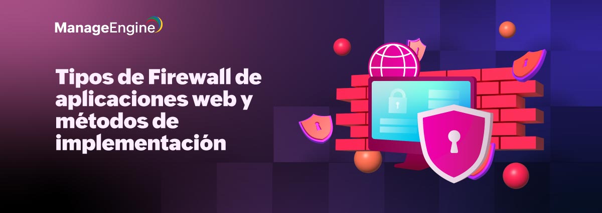 Firewall de aplicaciones web: tipos de WAF y métodos de implementación