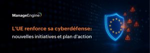 Cyberdéfense : Comment l’UE renforce sa stratégie contre les cybermenaces